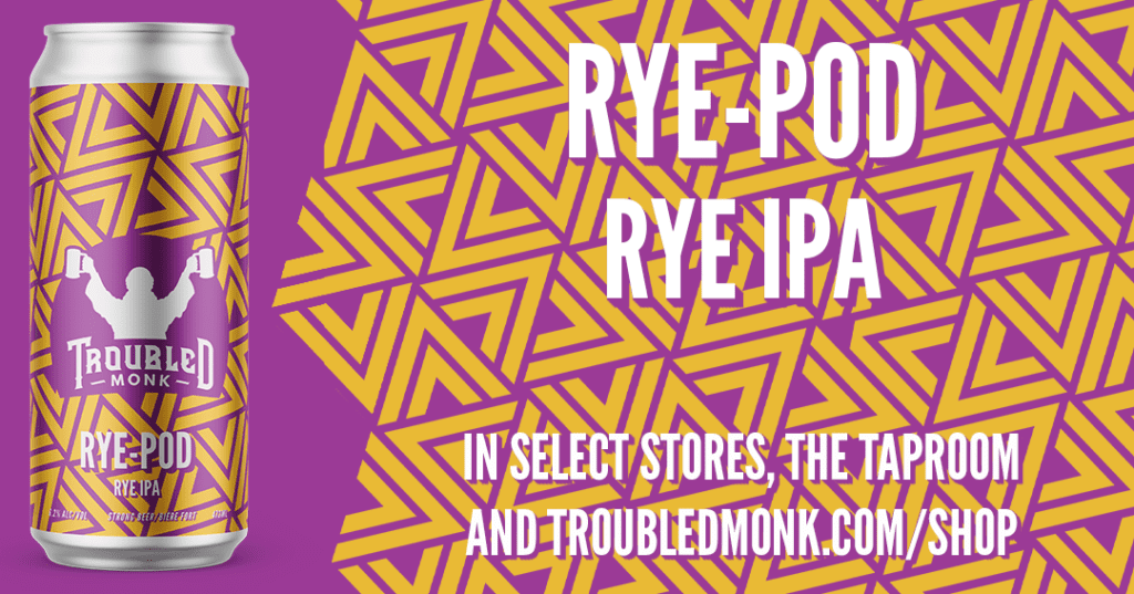 Rye Pod IPA. In select stores, the taproom and available online at troubledmonk.com/shop